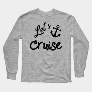 Lets Cruise with Nautical Anchor Long Sleeve T-Shirt